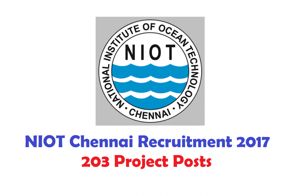 NIOT Chennai Recruitment 2017 - 203 Project Posts