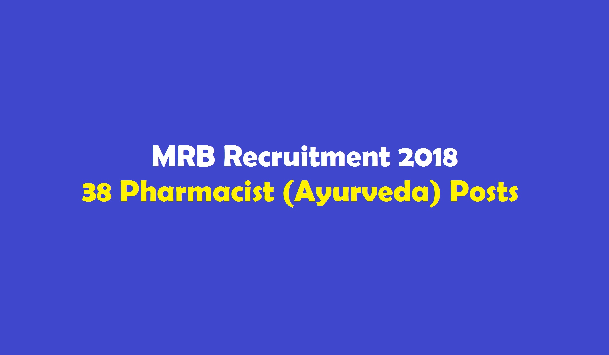 MRB Recruitment 2018 – 38 Pharmacist (Ayurveda) Posts