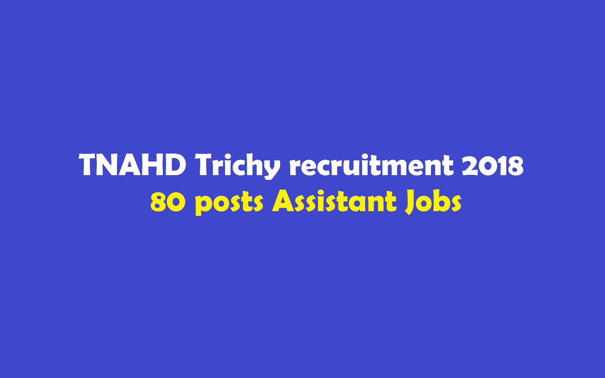 TNAHD Trichy recruitment 2018 80 posts Assistant Jobs